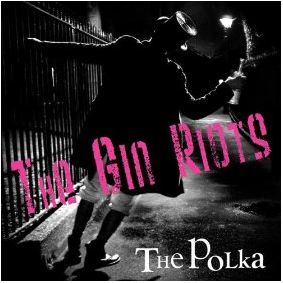 The Gin Riots - The Polka