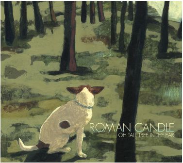 Roman Candle - Oh Tall Tree in the Ear
