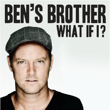 Ben's Brother - What If I?