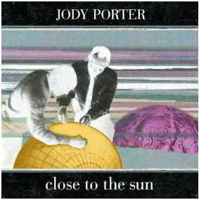 Jody Porter - Close To The Sun
