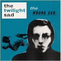 The Twilight Sad - The Wrong Car