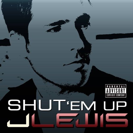 J Lewis - Shut 'Em Up