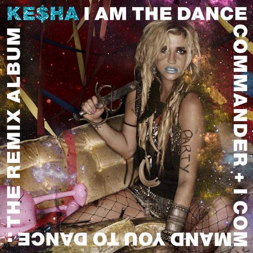 Kesha I Am The Dance Commander Und I Command You To Dance The Remix Album 2011 CaHeSo