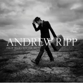 Andrew Ripp - Fifty Miles to Chicago