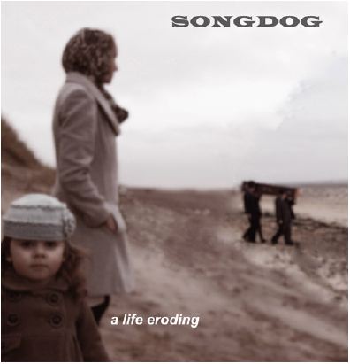 Songdog - A Life Eroding
