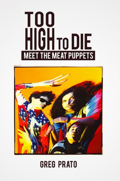 Too High To Die Meet The Meat Puppets book